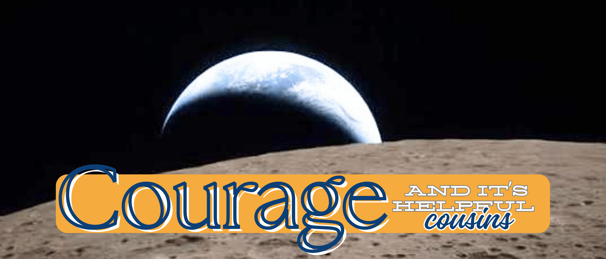 Courage and it’s Helpful Cousins